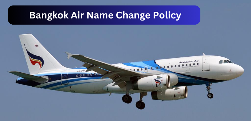  Bangkok Air Name Change Policy